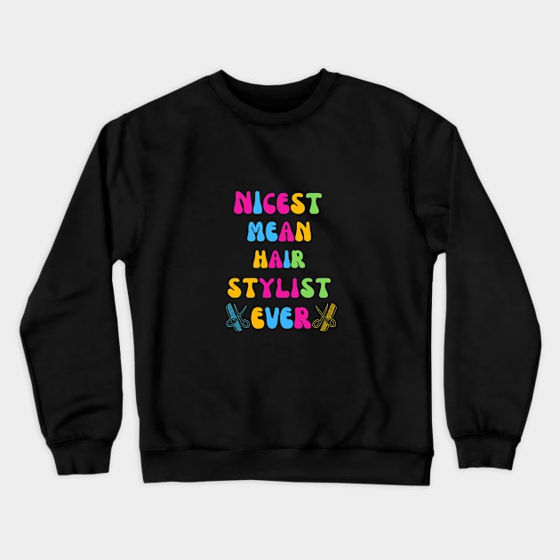 Nicest Mean Hair Stylist Ever Crewneck Sweatshirt by Shop-now-4-U 